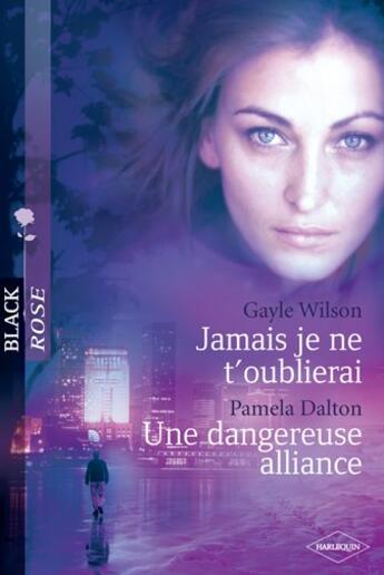 Couverture du livre « Jamais je ne t'oublierai ; une dangereuse alliance » de Gayle Wilson et Pamela Dalton aux éditions Harlequin