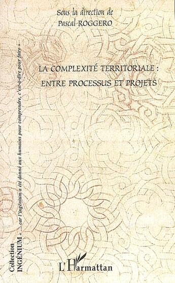 Couverture du livre « La complexité territoriale : entre processus et projets » de Pascal Roggero aux éditions L'harmattan