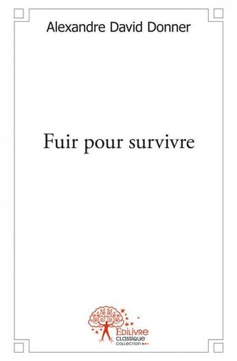 Couverture du livre « Fuir pour survivre » de Donner A D. aux éditions Edilivre