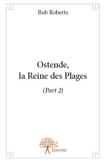 Couverture du livre « Ostende, la reine des plages (part 2) » de Rob Roberts aux éditions Edilivre