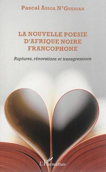 Couverture du livre « Nouvelle poesie d'afrique noire francophone ruptures renovations et trangressions » de Assoa N'Guessan Pasc aux éditions L'harmattan