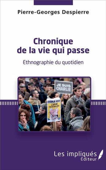 Couverture du livre « Chronique de la vie qui passe ; éthnographie du quotidien » de Pierre-Georges Despierre aux éditions Les Impliques