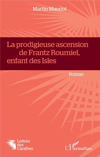 Couverture du livre « La prodigieuse ascension de Frantz Roumiel, enfant des isles » de Martn Mauriol aux éditions L'harmattan