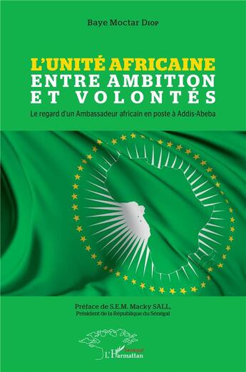 Couverture du livre « L'unité africaine entre ambition et volontés : le regard d'un ambassadeur africain en poste à Addis-Abeba » de Diop Baye Moctar aux éditions L'harmattan