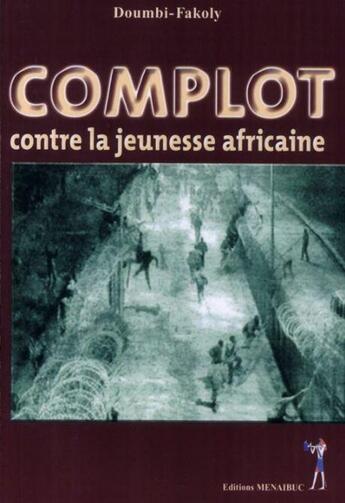 Couverture du livre « Complot contre la jeunesse africaine » de Doumbi Fakoly aux éditions Menaibuc