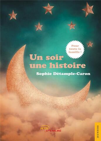 Couverture du livre « Un soir une histoire (à lire en famille) » de Sophie Détample-Caron aux éditions Jets D'encre