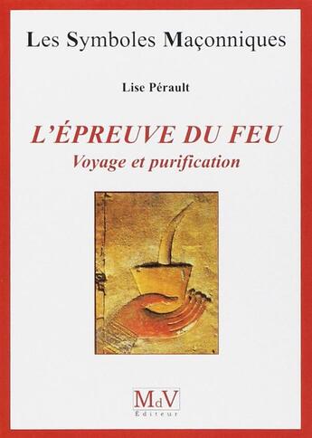 Couverture du livre « Les symboles maçonniques Tome 30 : l'épreuve du feu : voyage et purification » de Perault Lise aux éditions Maison De Vie