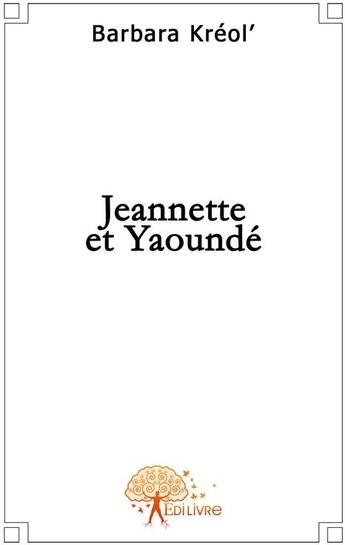 Couverture du livre « Jeannette et Yaoundé » de Barbara Kreol' aux éditions Edilivre