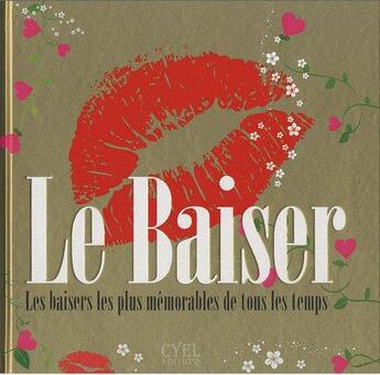 Couverture du livre « Le baiser ; les baisers les plus mémorables de tous les temps » de  aux éditions Cyel