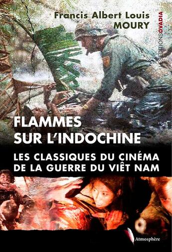 Couverture du livre « Flammes sur l'Indochine ; les classiques du cinéma de la guerre du Viêt Nam » de Francis Albert Louis Moury aux éditions Ovadia