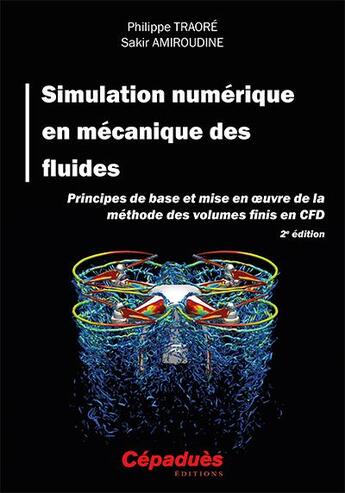 Couverture du livre « Simulation numérique en mécanique des fluides : principes de base et mise en oeuvre de la méthode des volumes finis en CFD (2e édition) » de Sakir Amiroudine et Philippe Traore aux éditions Cepadues