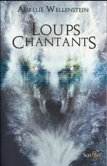 Couverture du livre « Les loups chantants » de Aurelie Wellenstein aux éditions Scrineo