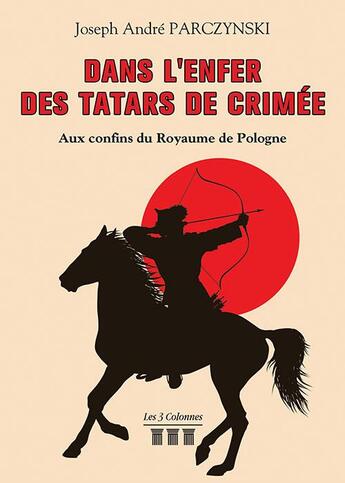 Couverture du livre « Dans l'enfer des Tatars de Crimée ; aux confins du Royaume de Pologne » de Joseph Andre Parczynski aux éditions Les Trois Colonnes