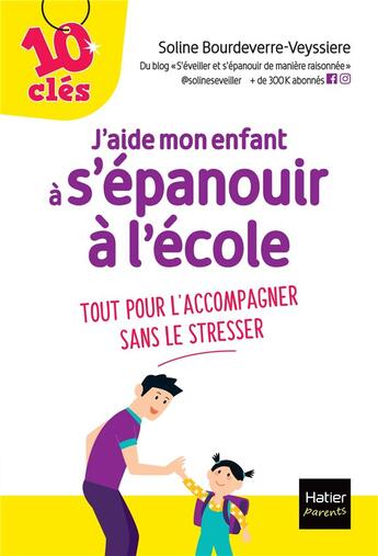 Couverture du livre « J'aide mon enfant à s'épanouir à l'école : tout pour l'accompagner sans le stresser » de Soline Bourdeverre-Veyssiere aux éditions Hatier Parents