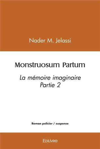 Couverture du livre « Monstruosum partum - la memoire imaginaire partie 2 » de Jelassi Nader M. aux éditions Edilivre