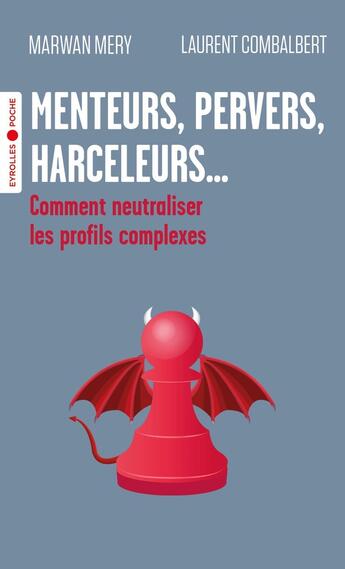 Couverture du livre « Menteurs, pervers, harceleurs... Comment neutraliser les profils complexes » de Laurent Combalbert et Marwan Mery aux éditions Eyrolles