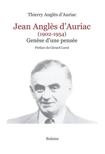 Couverture du livre « Jean Anglès d'Auriac (1902-1954) ; genèse d'une pensée » de Thierry Angles D'Auriac aux éditions Boleine