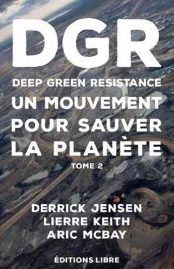 Couverture du livre « Deep green resistance t.2 » de Lierre Keith et Aric Mcbay et Derrick Jensen aux éditions Editions Libre