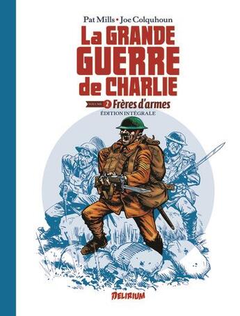 Couverture du livre « La grande guerre de Charlie : Intégrale vol.2 : frères d'armes » de Joe Colquhoun et Pat Mills aux éditions Delirium Editions