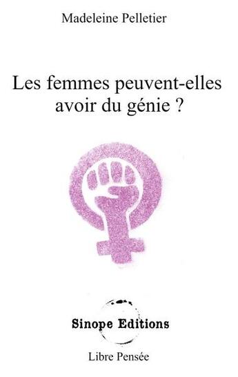 Couverture du livre « Les femmes peuvent-elles avoir du génie ? » de Madeleine Pelletier aux éditions Sinope