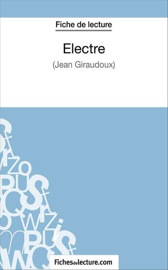 Couverture du livre « Electre de Jean Giraudoux : analyse complète de l'oeuvre » de Sophie Lecomte aux éditions Fichesdelecture.com