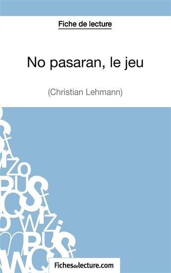 Couverture du livre « No pasarán, le jeu de Christian Lehmann : analyse complète de l'oeuvre » de Vanessa Grosjean aux éditions Fichesdelecture.com