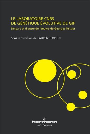 Couverture du livre « Le laboratoire CNRS de génétique évolutive de Gif : De part et d'autre de l'oeuvre de Georges Teissier » de Laurent Loison aux éditions Hermann