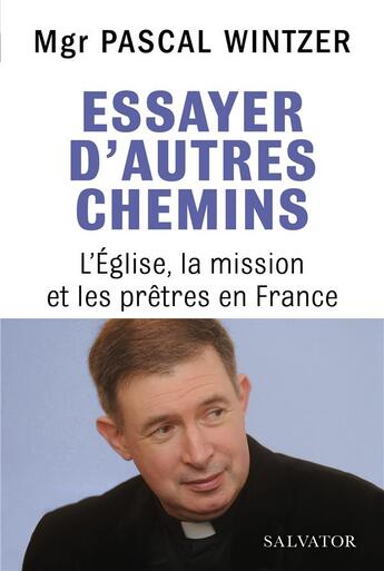 Couverture du livre « Essayer d'autres chemins ; l'église et les prêtres en France » de Pascal Wintzer aux éditions Salvator