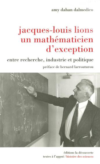 Couverture du livre « Jacques-Louis Lions, un mathématicien d'exception » de Amy Dahan Dalmedico aux éditions La Decouverte