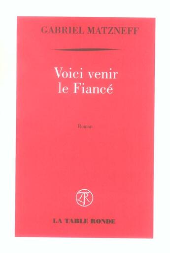 Couverture du livre « Voici venir le fiance » de Gabriel Matzneff aux éditions Table Ronde