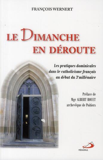 Couverture du livre « Le dimanche en déroute ; les pratiques dominicales dans le catholicisme français au début du 3e millénaire » de Wernert F aux éditions Mediaspaul