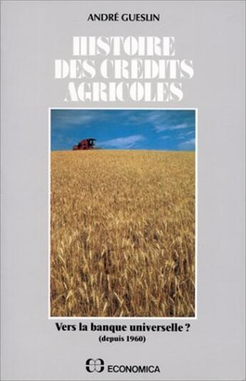 Couverture du livre « L'HISTOIRE DES CREDITS AGRICOLES, TOME 2 » de Andre Gueslin aux éditions Economica