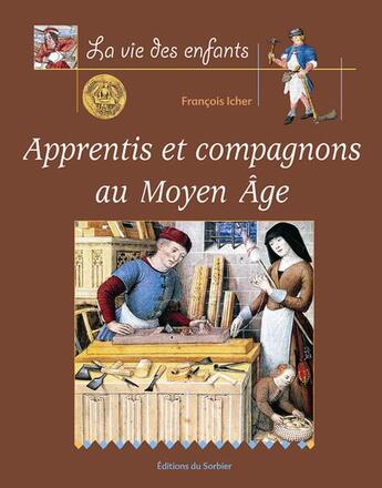 Couverture du livre « Apprentis et compagnons au moyen-age » de Francois Icher aux éditions La Martiniere Jeunesse