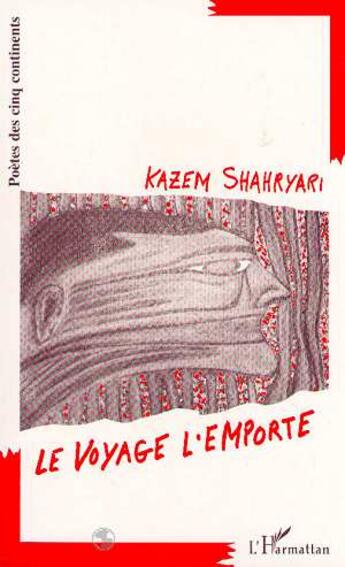 Couverture du livre « Le voyage l'emporte » de Kazem Shahryari aux éditions L'harmattan