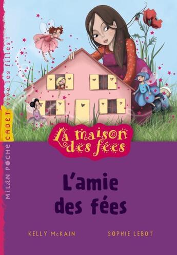 Couverture du livre « La maison des fées t.1 ; l'amie des fées » de Kelly Mckain et Sophie Lebot aux éditions Milan