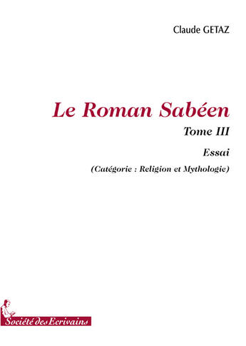 Couverture du livre « Le roman sabéen t.3 » de Claude Getaz aux éditions Societe Des Ecrivains