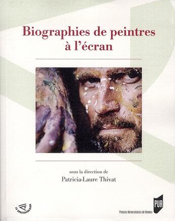 Couverture du livre « Biographies de peintres à l'écran » de Patricia-Laure Thivat aux éditions Pu De Rennes