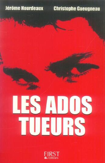 Couverture du livre « Les Ados Tueurs » de Jerome Hourdeaux et Christophe Gueugneau aux éditions First