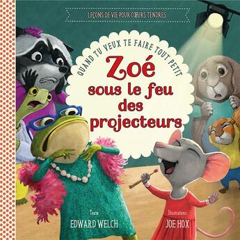 Couverture du livre « Zoé sous le feu des projecteurs : Quand tu veux te faire tout petit » de Edward Welch et Joe Hox aux éditions Excelsis