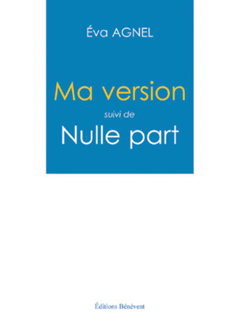 Couverture du livre « Ma version ; nulle part » de Eva Agnel aux éditions Benevent