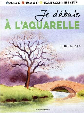 Couverture du livre « Je débute à l'aquarelle » de Geoff Kersey aux éditions De Saxe