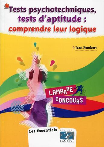 Couverture du livre « Tests psychotechniques, tests d'aptitude ; comprendre leur logique » de Jean Rembert aux éditions Lamarre