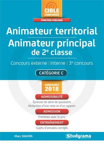 Couverture du livre « Animateur territorial ; animateur principal de 2e classe ; concours externe, interne, 3e concours ; catégorie C ; admissibilité, admission, entraînement (concours 2018) » de Marc Dalens aux éditions Studyrama