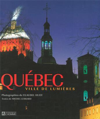 Couverture du livre « Québec, ville de lumières » de Lessard/Huot aux éditions Editions De L'homme