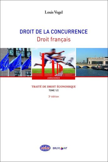 Couverture du livre « Traité de droit économique Tome 1 ; droit de la concurrence, droit français (3e édition) » de Louis Vogel aux éditions Bruylant