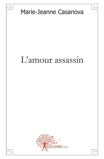 Couverture du livre « L'amour assassin » de Marie-Jeanne Casanov aux éditions Edilivre