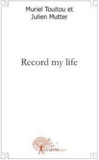 Couverture du livre « Record my life » de Muriel Touitou et Julien Mutter aux éditions Edilivre