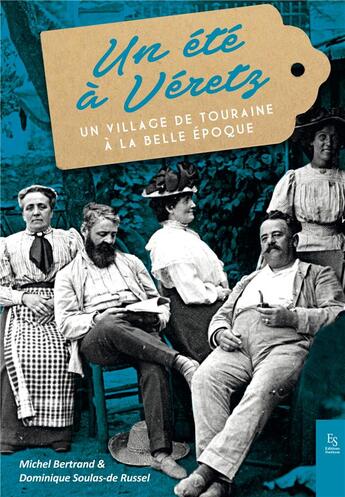 Couverture du livre « Un été à Veretz ; un village de Touraine à la belle époque » de Michel Bertrand et Dominique Saulas-De-Russel aux éditions Editions Sutton