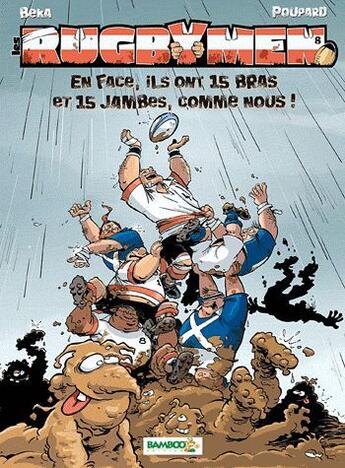 Couverture du livre « Les rugbymen T.8 ; en face, ils ont 15 bras et 15 jambes, comme nous ! » de Beka et Poupard aux éditions Bamboo