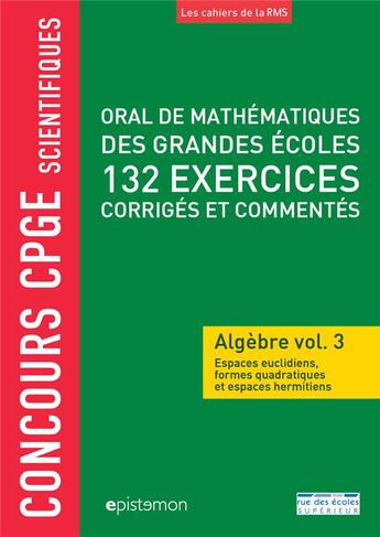 Couverture du livre « Oral de mathématiques des grandes écoles ; 200 exercices corrigés ; algèbre t.3 » de Denis Monasse aux éditions Rue Des Ecoles Superieur